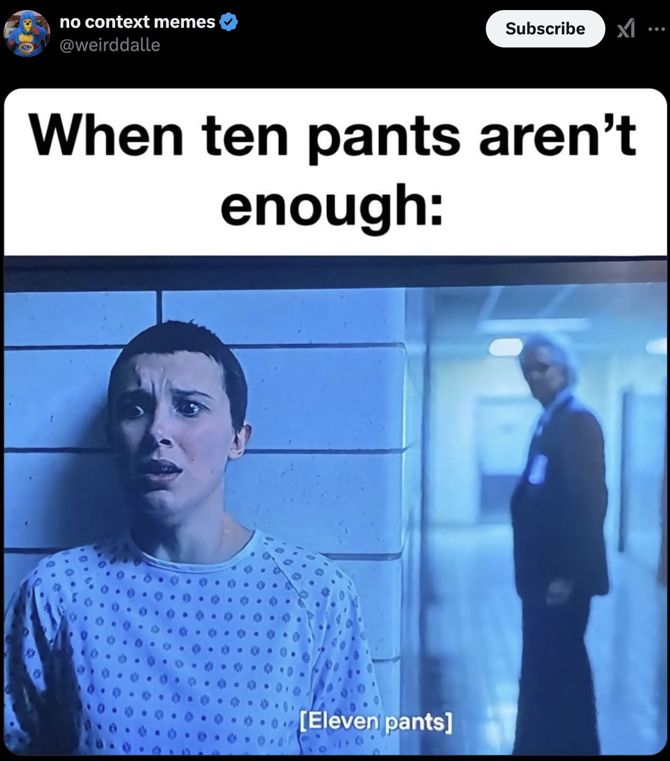 stranger things eleven pants meme - no context memes Subscribe ... When ten pants aren't enough Eleven pants